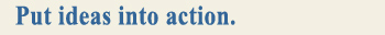 Put ideas into action. title image