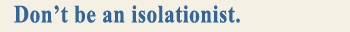 Don't be an isolationist. title image