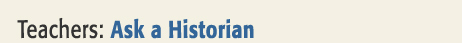 For Teachers: Ask a Historian title image