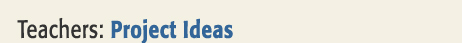 For Teachers: Project Ideas title image