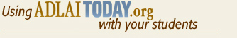 Using AdlaiToday.org with Your Students